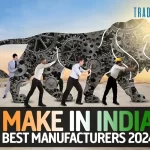 Make In India – Best Manufacturers in 2024 To Look Forward