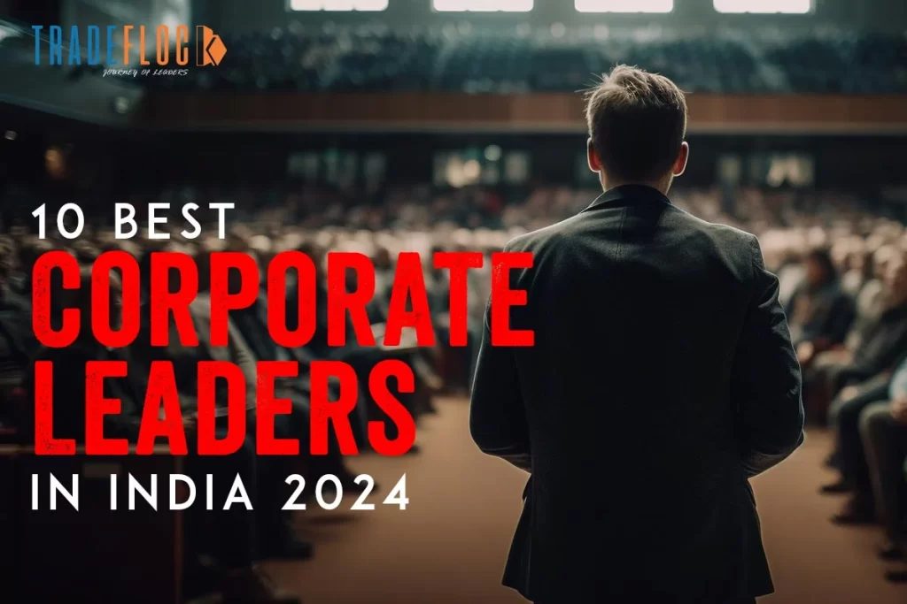 10 Best Corporate Leaders in India 2024: Trailblazers of Tomorrow!