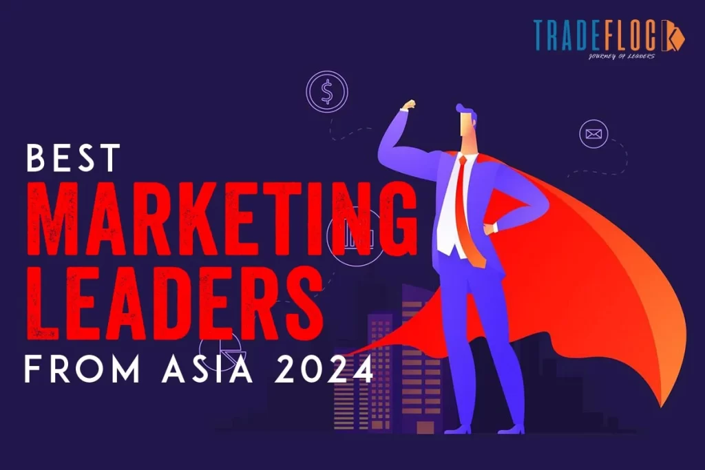 Best Marketing Leaders From Asia 2024: Traits Behind Success 
