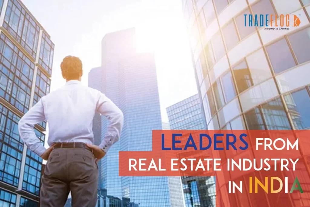 Leaders from Real Estate Industry in India: Top Traits!