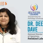 Dr. Deepa Dave: Transforming the Pathology Landscape