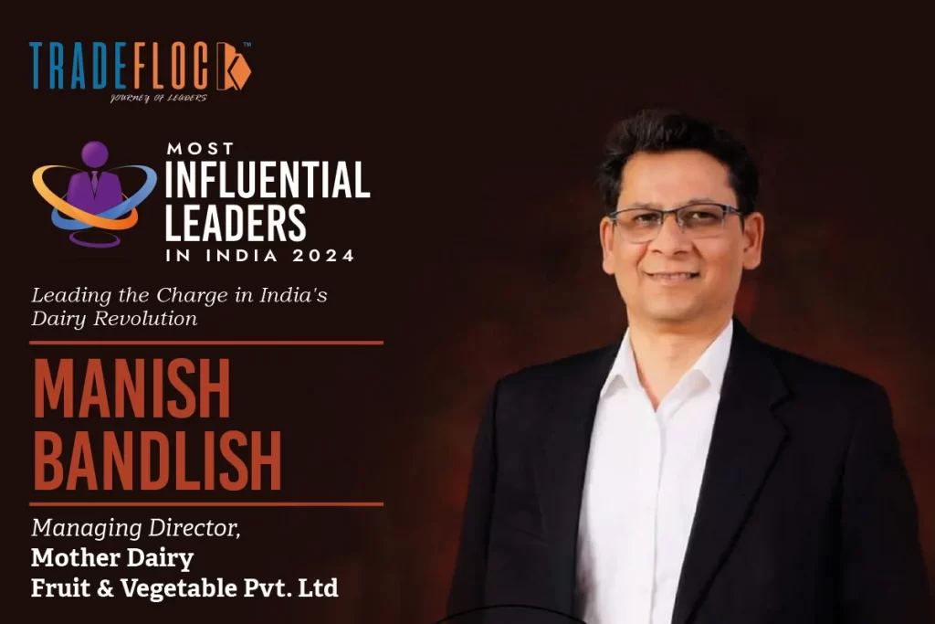 Manish Bandlish – Leading the Charge in India’s Dairy Revolution