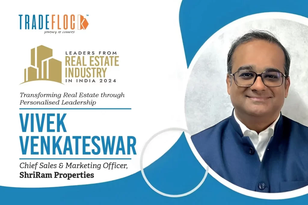 Vivek Venkateswar: Transforming Real Estate through Personalised Leadership