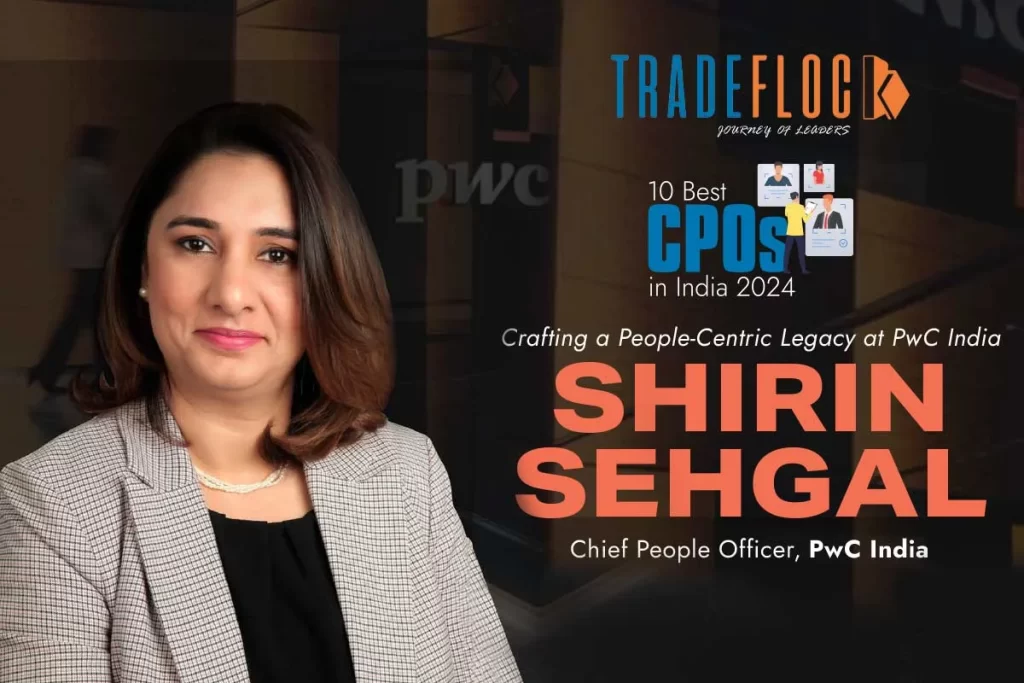 Shirin Sehgal: Crafting a People-Centric Legacy at PwC India