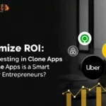 Maximizing ROI: Why Investing in Clone Apps is a Smart Move for Entrepreneurs?