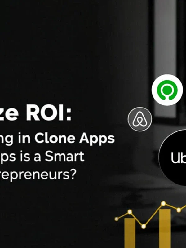 Maximizing ROI: Why Investing in Clone Apps is a Smart Move for Entrepreneurs?