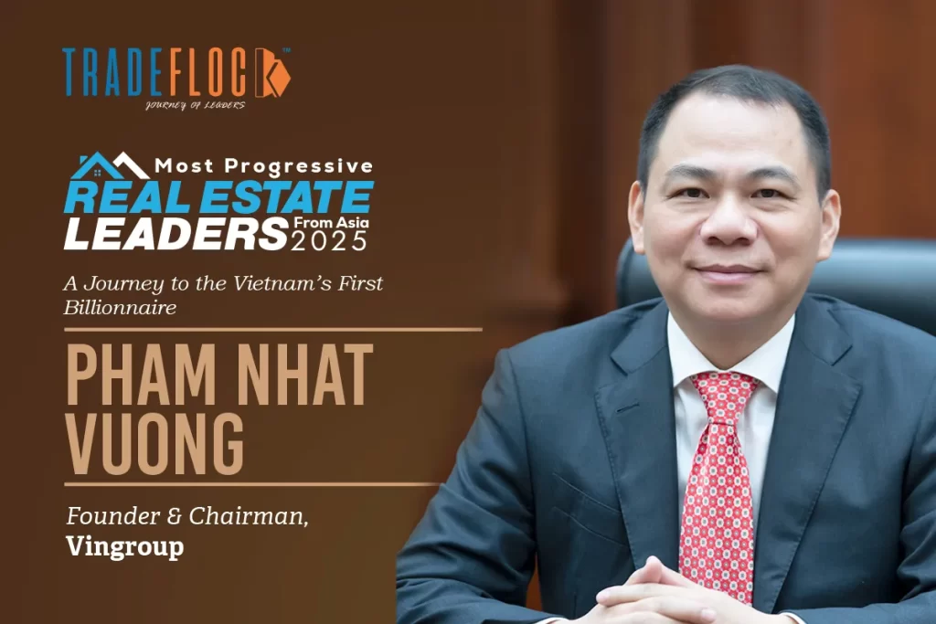 Pham Nhat Vuong: A Journey to the Vietnam’s First Billionnaire
